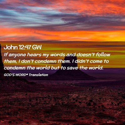 Picture 02 - John 12:47 GW - If anyone hears my words and doesn’t follow - Bible Verse Picture