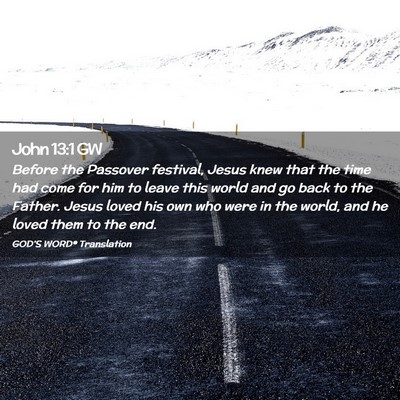 Picture 02 - John 13:1 GW - Before the Passover festival, Jesus knew that the - Bible Verse Picture