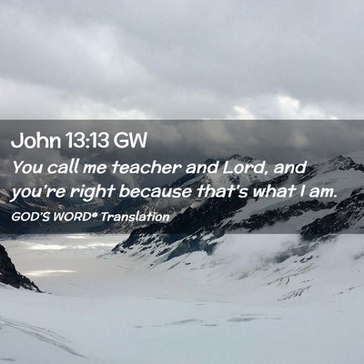 Picture 02 - John 13:13 GW - You call me teacher and Lord, and you’re right - Bible Verse Picture