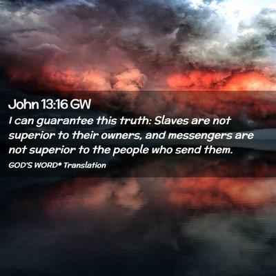 Picture 02 - John 13:16 GW - I can guarantee this truth: Slaves are not - Bible Verse Picture