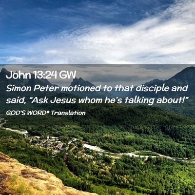 Picture 02 - John 13:24 GW - Simon Peter motioned to that disciple and said, - Bible Verse Picture