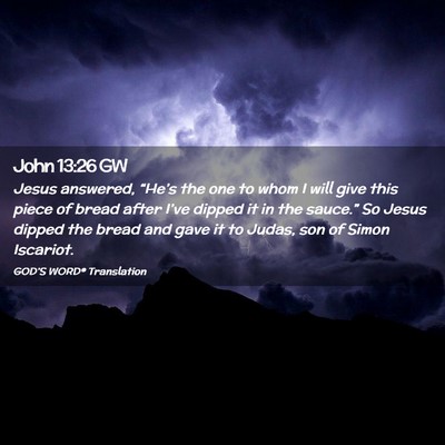 Picture 02 - John 13:26 GW - Jesus answered, “He’s the one to whom I will - Bible Verse Picture