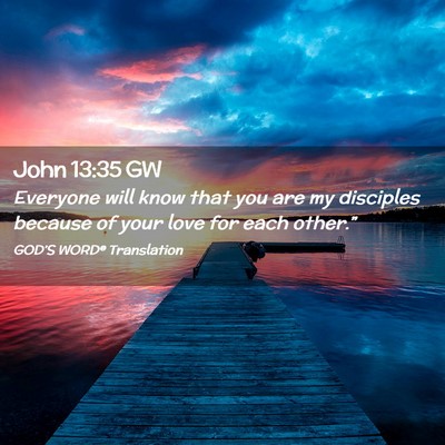 Picture 02 - John 13:35 GW - Everyone will know that you are my disciples - Bible Verse Picture