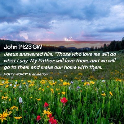 Picture 02 - John 14:23 GW - Jesus answered him, “Those who love me will do - Bible Verse Picture