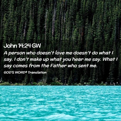 Picture 02 - John 14:24 GW - A person who doesn’t love me doesn’t do what - Bible Verse Picture