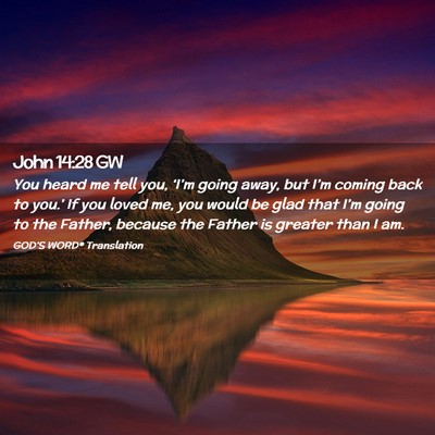 Picture 02 - John 14:28 GW - You heard me tell you, ‘I’m going away, but - Bible Verse Picture
