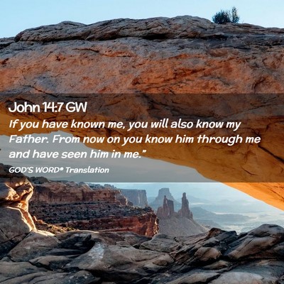 Picture 02 - John 14:7 GW - If you have known me, you will also know my - Bible Verse Picture