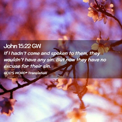 Picture 02 - John 15:22 GW - If I hadn’t come and spoken to them, they - Bible Verse Picture