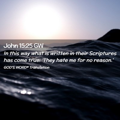 Picture 02 - John 15:25 GW - In this way what is written in their Scriptures - Bible Verse Picture