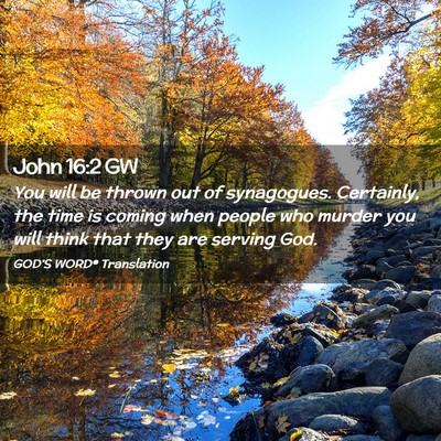 Picture 02 - John 16:2 GW - You will be thrown out of synagogues. Certainly, - Bible Verse Picture