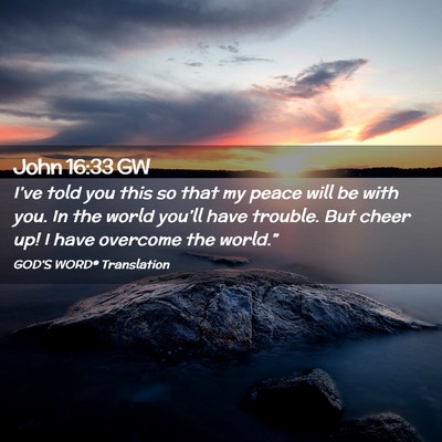 Picture 02 - John 16:33 GW - I’ve told you this so that my peace will be - Bible Verse Picture