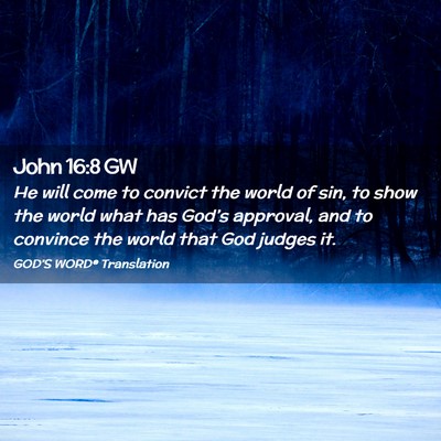 Picture 02 - John 16:8 GW - He will come to convict the world of sin, to show - Bible Verse Picture