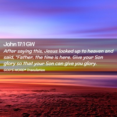 Picture 02 - John 17:1 GW - After saying this, Jesus looked up to heaven and - Bible Verse Picture