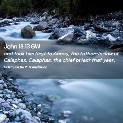 Picture 02 - John 18:13 GW - and took him first to Annas, the father-in-law of - Bible Verse Picture