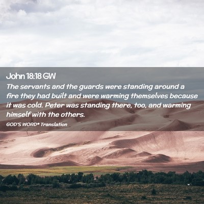 Picture 02 - John 18:18 GW - The servants and the guards were standing around - Bible Verse Picture
