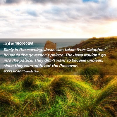 Picture 02 - John 18:28 GW - Early in the morning, Jesus was taken from - Bible Verse Picture