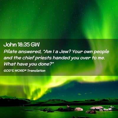 Picture 02 - John 18:35 GW - Pilate answered, “Am I a Jew? Your own people - Bible Verse Picture