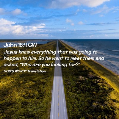Picture 02 - John 18:4 GW - Jesus knew everything that was going to happen to - Bible Verse Picture