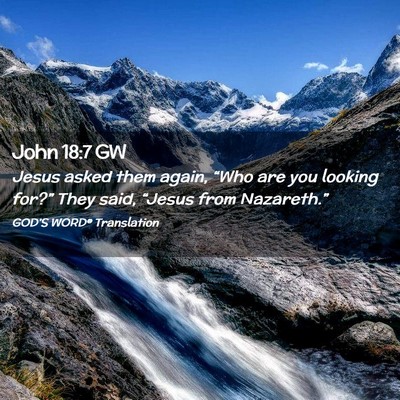 Picture 02 - John 18:7 GW - Jesus asked them again, “Who are you looking - Bible Verse Picture