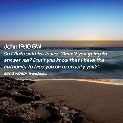 Picture 02 - John 19:10 GW - So Pilate said to Jesus, “Aren’t you going to - Bible Verse Picture