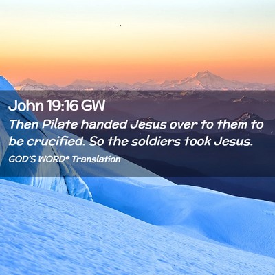 Picture 02 - John 19:16 GW - Then Pilate handed Jesus over to them to be - Bible Verse Picture