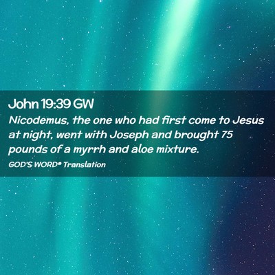 Picture 02 - John 19:39 GW - Nicodemus, the one who had first come to Jesus at - Bible Verse Picture