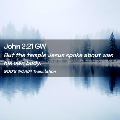Picture 02 - John 2:21 GW - But the temple Jesus spoke about was his own - Bible Verse Picture