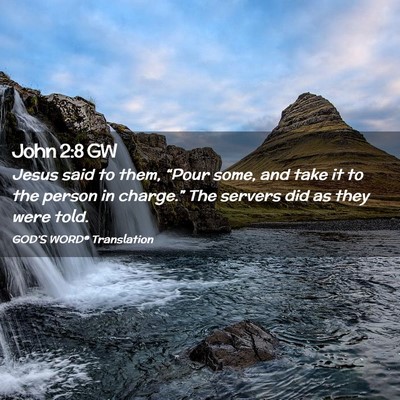 Picture 02 - John 2:8 GW - Jesus said to them, “Pour some, and take it to - Bible Verse Picture