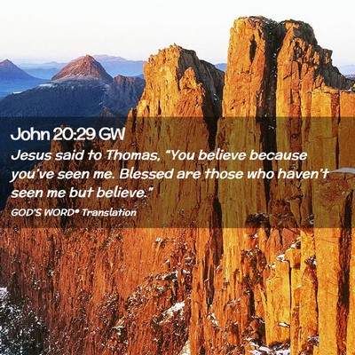 Picture 02 - John 20:29 GW - Jesus said to Thomas, “You believe because - Bible Verse Picture