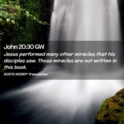 Picture 02 - John 20:30 GW - Jesus performed many other miracles that his - Bible Verse Picture