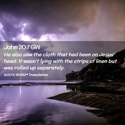 Picture 02 - John 20:7 GW - He also saw the cloth that had been on Jesus’ - Bible Verse Picture