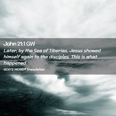 Picture 02 - John 21:1 GW - Later, by the Sea of Tiberias, Jesus showed - Bible Verse Picture
