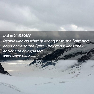 Picture 02 - John 3:20 GW - People who do what is wrong hate the light and - Bible Verse Picture