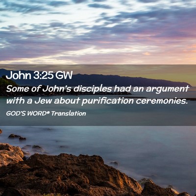 Picture 02 - John 3:25 GW - Some of John’s disciples had an argument with a - Bible Verse Picture