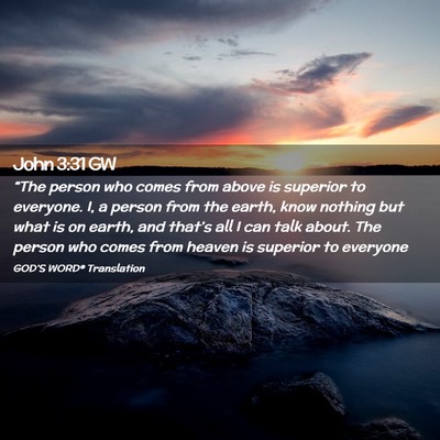 Picture 02 - John 3:31 GW - “The person who comes from above is superior to - Bible Verse Picture