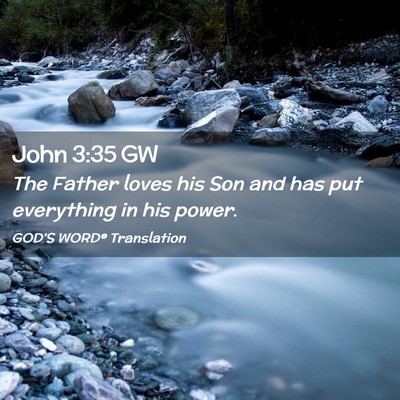 Picture 02 - John 3:35 GW - The Father loves his Son and has put everything - Bible Verse Picture