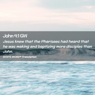 Picture 02 - John 4:1 GW - Jesus knew that the Pharisees had heard that he - Bible Verse Picture