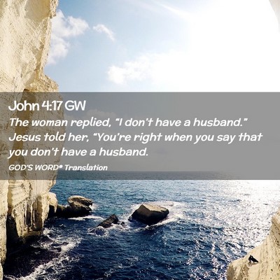Picture 02 - John 4:17 GW - The woman replied, “I don’t have a - Bible Verse Picture