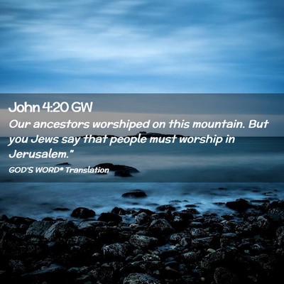Picture 02 - John 4:20 GW - Our ancestors worshiped on this mountain. But you - Bible Verse Picture