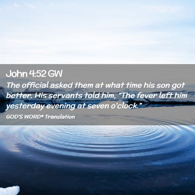 Picture 02 - John 4:52 GW - The official asked them at what time his son got - Bible Verse Picture