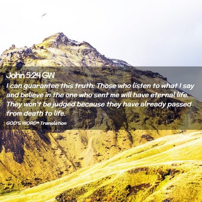 Picture 02 - John 5:24 GW - I can guarantee this truth: Those who listen to - Bible Verse Picture