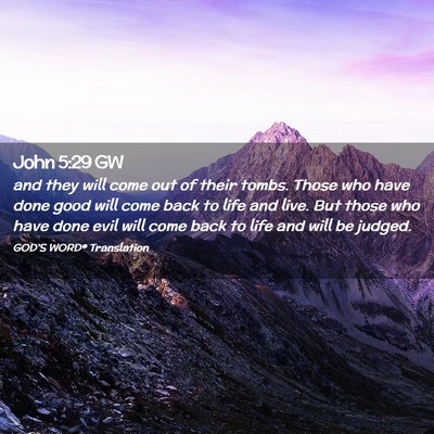 Picture 02 - John 5:29 GW - and they will come out of their tombs. Those who - Bible Verse Picture