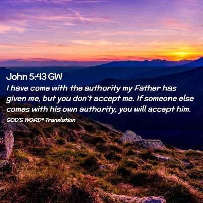 Picture 02 - John 5:43 GW - I have come with the authority my Father has - Bible Verse Picture