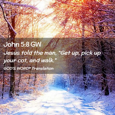 Picture 02 - John 5:8 GW - Jesus told the man, “Get up, pick up your cot, - Bible Verse Picture