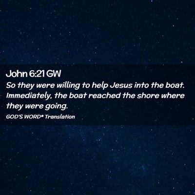Picture 02 - John 6:21 GW - So they were willing to help Jesus into the boat. - Bible Verse Picture