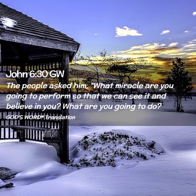 Picture 02 - John 6:30 GW - The people asked him, “What miracle are you - Bible Verse Picture