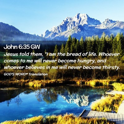 Picture 02 - John 6:35 GW - Jesus told them, “I am the bread of life. - Bible Verse Picture