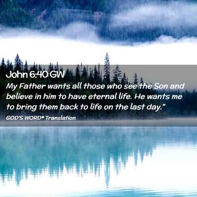 Picture 02 - John 6:40 GW - My Father wants all those who see the Son and - Bible Verse Picture