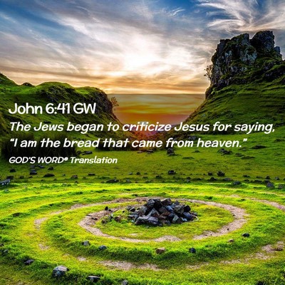Picture 02 - John 6:41 GW - The Jews began to criticize Jesus for saying, - Bible Verse Picture