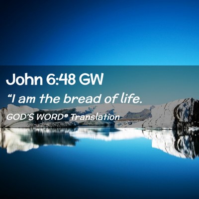 Picture 02 - John 6:48 GW - “I am the bread of - Bible Verse Picture